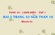 Bài 3 trang 43 SGK Toán 10 tập 1 Cánh Diều